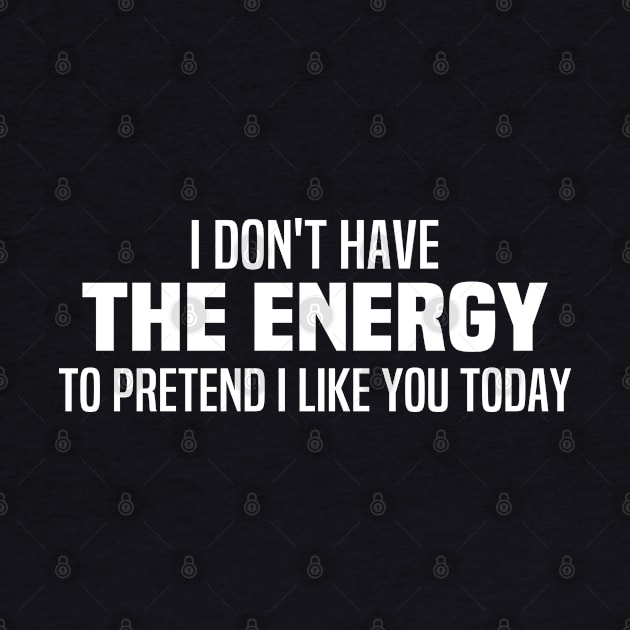 I Don't Have The Energy To Pretend I Like You Today by Blonc